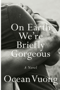 On Eath We're Briefly Gorgeous by Ocean Vuong