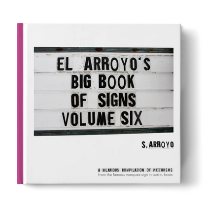Known for the cheeky messages on its marquee sign, Texans and other clever people can now enjoy El Arroyo’s Big Book of Signs Volume Six